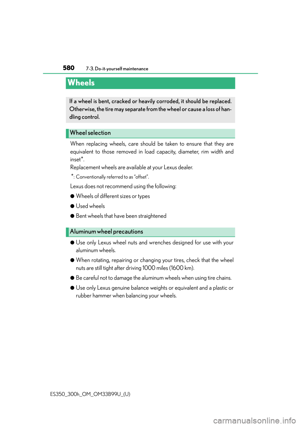 Lexus ES300h 2015  Do-it-yourself maintenance / Owners Manual (OM33B99U) 580
ES350_300h_OM_OM33B99U_(U)
7-3. Do-it-yourself maintenance
Wheels
When replacing wheels, care should be taken to ensure that they are
equivalent to those removed in load capacity, diameter, rim wi