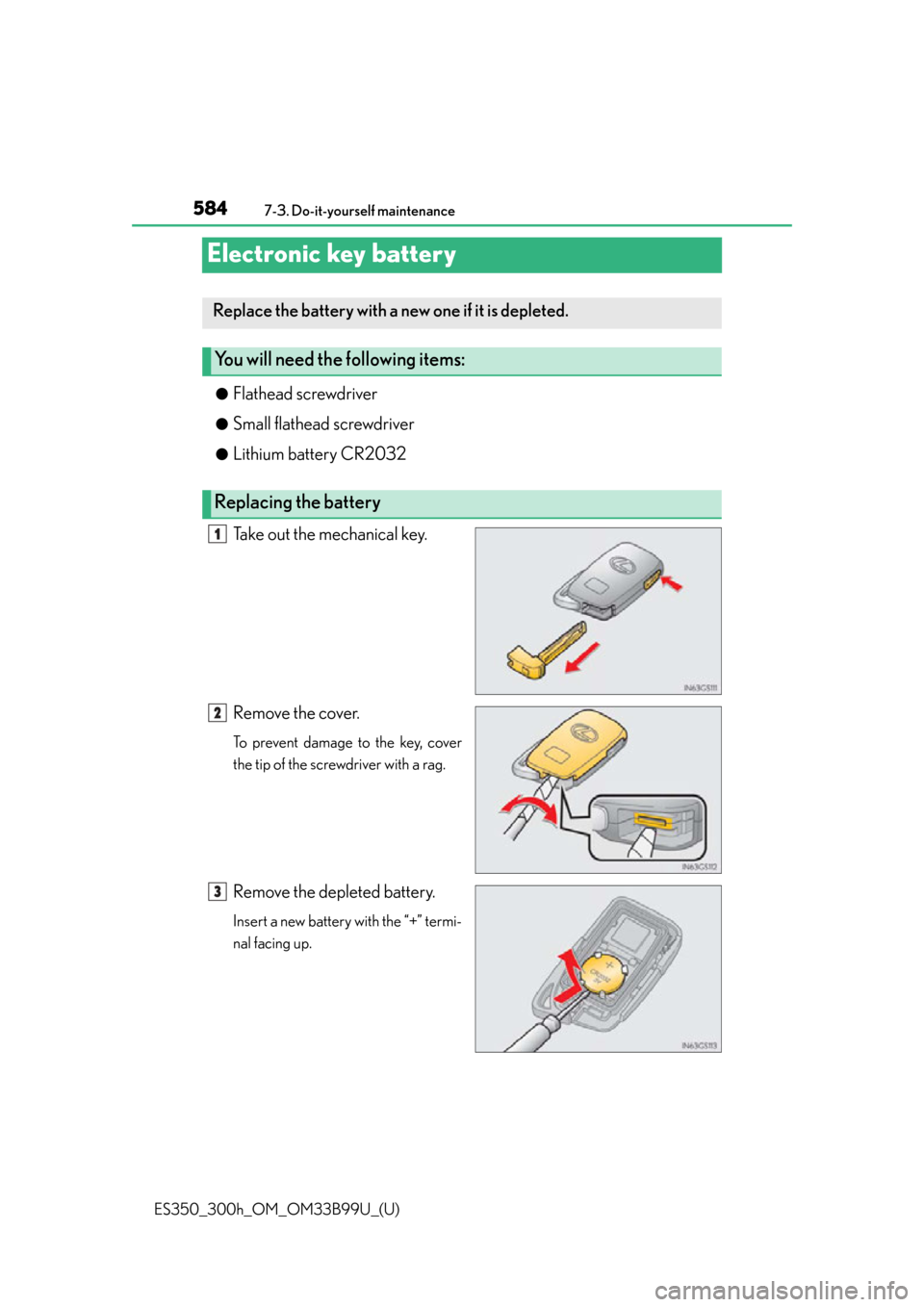Lexus ES300h 2015  Do-it-yourself maintenance / Owners Manual (OM33B99U) 584
ES350_300h_OM_OM33B99U_(U)
7-3. Do-it-yourself maintenance
Electronic key battery
●Flathead screwdriver
●Small flathead screwdriver
●Lithium battery CR2032
Take out the mechanical key.
Remov