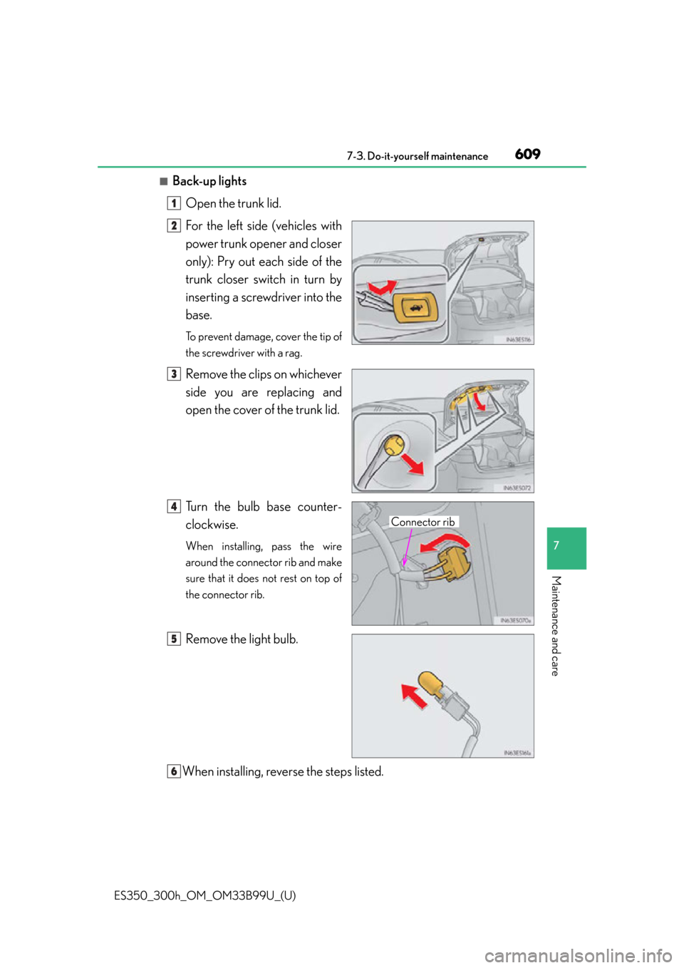 Lexus ES300h 2015  Do-it-yourself maintenance / Owners Manual (OM33B99U) ES350_300h_OM_OM33B99U_(U)
6097-3. Do-it-yourself maintenance
7
Maintenance and care
■Back-up lightsOpen the trunk lid.
For the left side (vehicles with
power trunk opener and closer
only): Pry out 