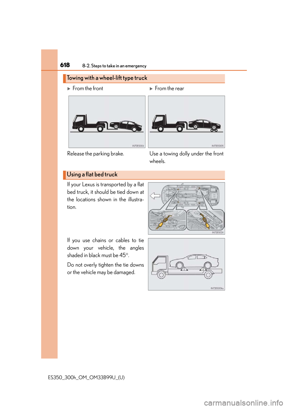 Lexus ES300h 2015 Do-it-yourself maintenance / Owners Manual (OM33B99U) 6188-2. Steps to take in an emergency
ES350_300h_OM_OM33B99U_(U)
If your Lexus is transported by a flat
bed truck, it should be tied down at
the locations shown in the illustra-
tion.
If you use chain Lexus ES300h 2015 Do-it-yourself maintenance / Owners Manual (OM33B99U) 6188-2. Steps to take in an emergency
ES350_300h_OM_OM33B99U_(U)
If your Lexus is transported by a flat
bed truck, it should be tied down at
the locations shown in the illustra-
tion.
If you use chain