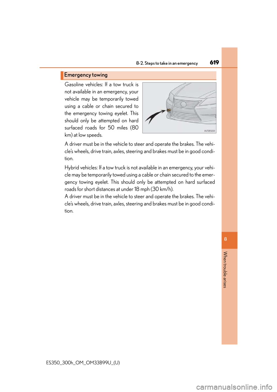Lexus ES300h 2015 Do-it-yourself maintenance / Owners Manual (OM33B99U) 6198-2. Steps to take in an emergency
ES350_300h_OM_OM33B99U_(U)
8
When trouble arises
Gasoline vehicles: If a tow truck is
not available in an emergency, your
vehicle may be temporarily towed
using a Lexus ES300h 2015 Do-it-yourself maintenance / Owners Manual (OM33B99U) 6198-2. Steps to take in an emergency
ES350_300h_OM_OM33B99U_(U)
8
When trouble arises
Gasoline vehicles: If a tow truck is
not available in an emergency, your
vehicle may be temporarily towed
using a
