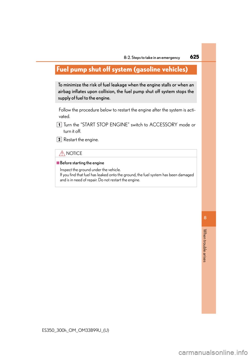 Lexus ES300h 2015  Do-it-yourself maintenance / Owners Manual (OM33B99U) 625
ES350_300h_OM_OM33B99U_(U)
8-2. Steps to take in an emergency
8
When trouble arises
Fuel pump shut off system (gasoline vehicles)
Follow the procedure below to restart the engine after the system 