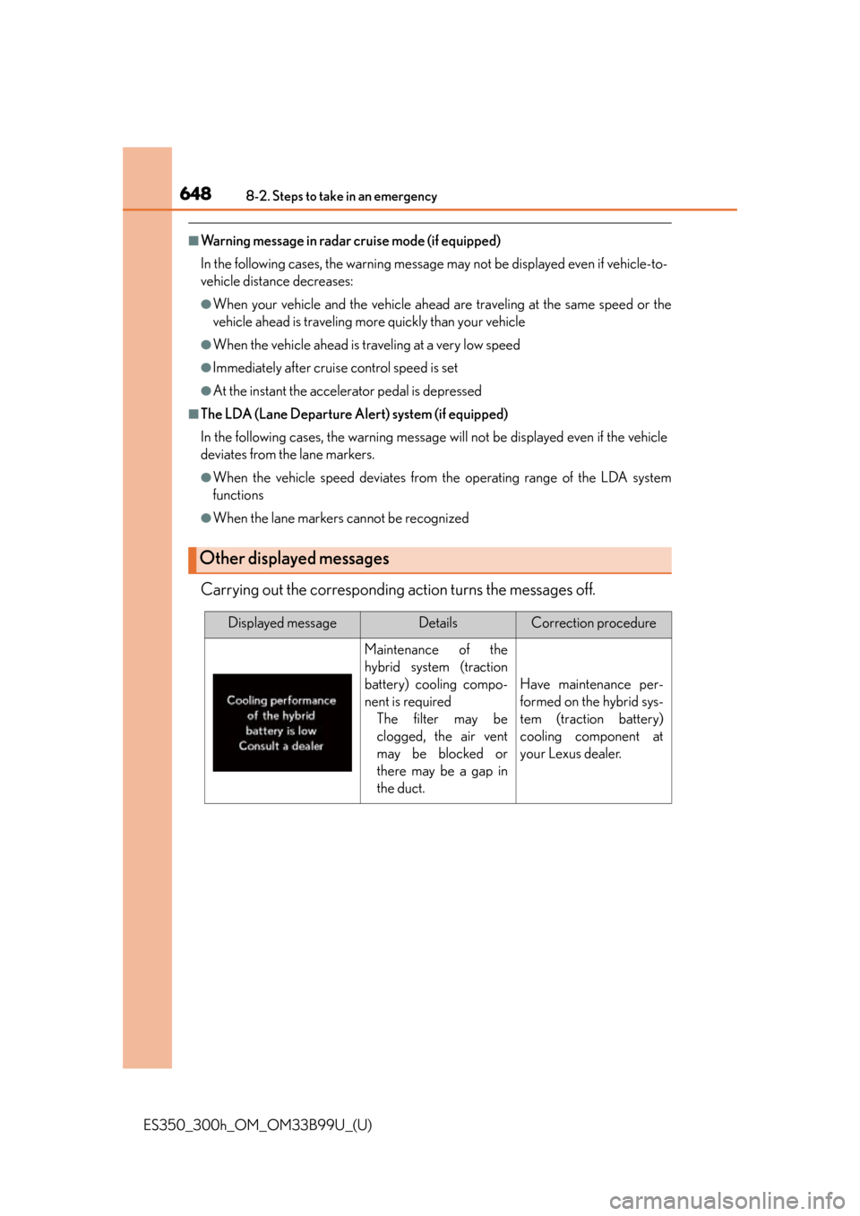 Lexus ES300h 2015  Do-it-yourself maintenance / Owners Manual (OM33B99U) 6488-2. Steps to take in an emergency
ES350_300h_OM_OM33B99U_(U)
■Warning message in radar cruise mode (if equipped)
In the following cases, the warning message may not be displayed even if vehicle-
