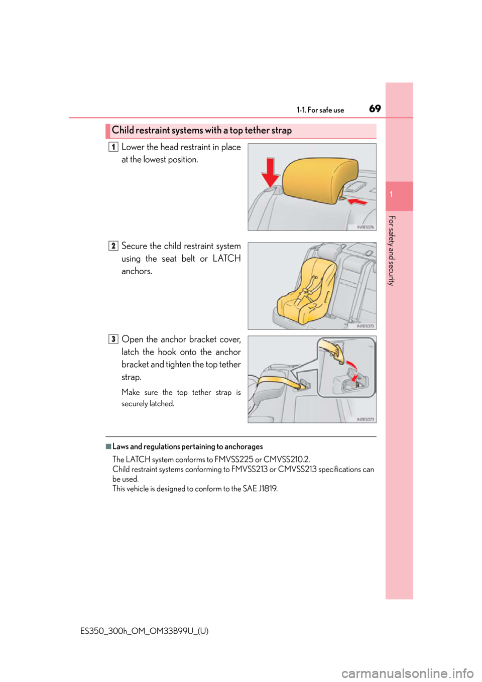 Lexus ES300h 2015  Do-it-yourself maintenance /  (OM33B99U) Repair Manual 691-1. For safe use
ES350_300h_OM_OM33B99U_(U)
1
For safety and security
Lower the head restraint in place
at the lowest position.
Secure the child restraint system
using the seat belt or LATCH
anchor