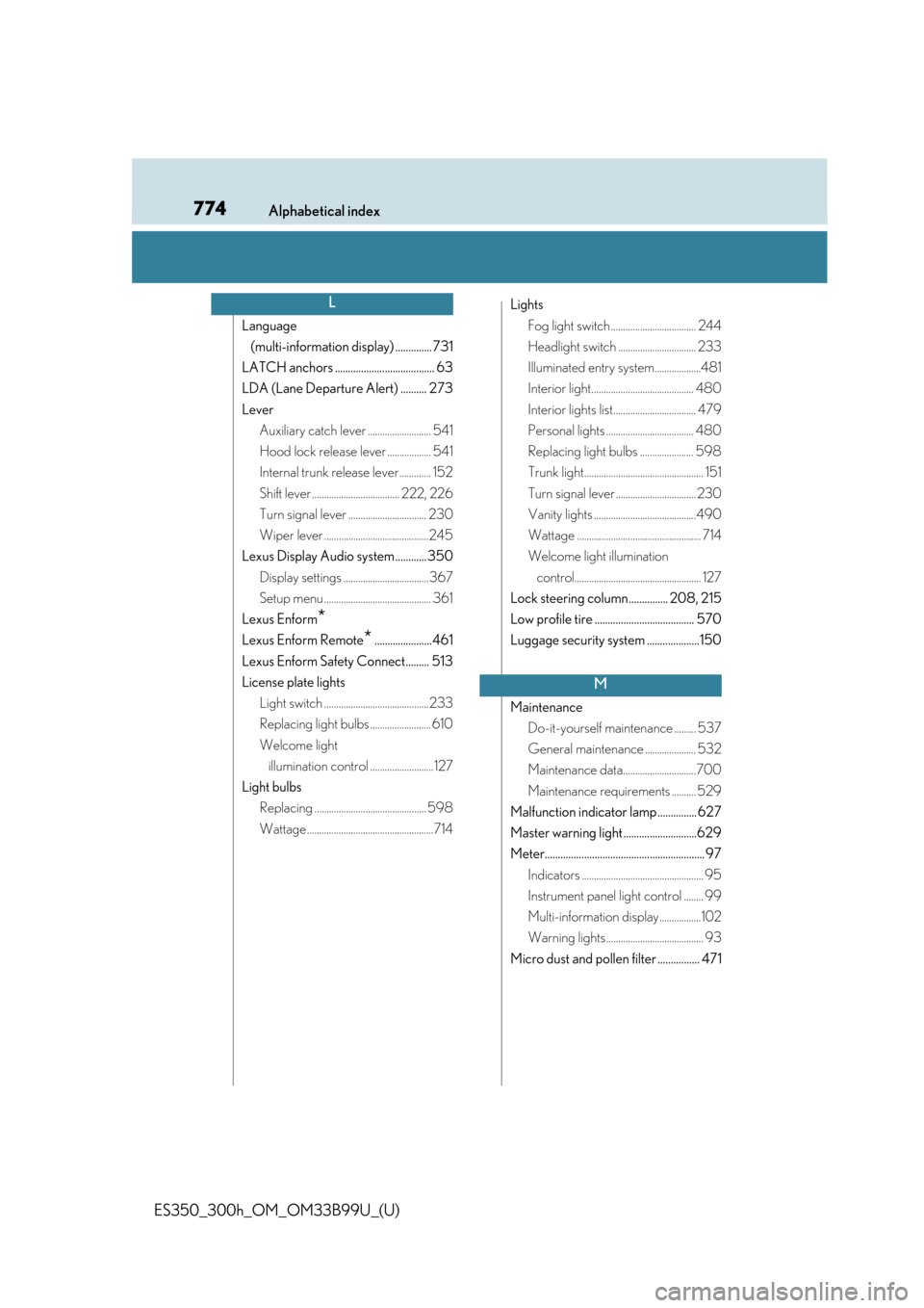 Lexus ES300h 2015  Do-it-yourself maintenance / Owners Manual (OM33B99U) 774Alphabetical index
ES350_300h_OM_OM33B99U_(U)
Language (multi-information display) .............. 731
LATCH anchors ...................................... 63
LDA (Lane Departure Alert) .......... 2