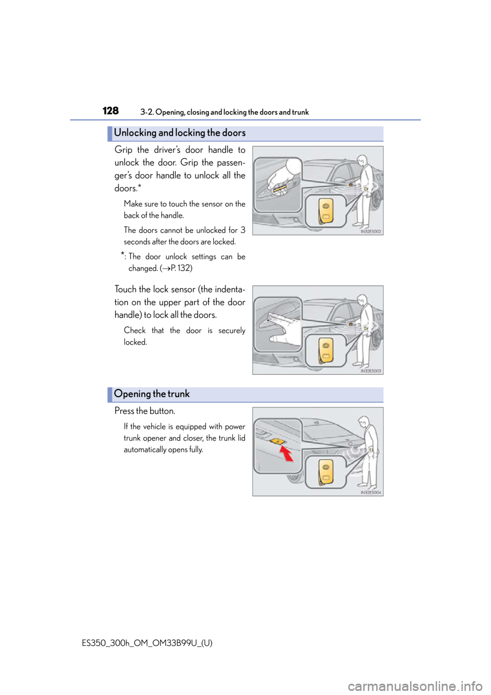 Lexus ES300h 2015 Instrument cluster / Owners Manual (OM33B99U) 128
ES350_300h_OM_OM33B99U_(U)
3-2. Opening, closing and locking the doors and trunk
Grip the driver’s door handle to
unlock the door. Grip the passen-
ger’s door handle to unlock all the
doors.*
Lexus ES300h 2015 Instrument cluster / Owners Manual (OM33B99U) 128
ES350_300h_OM_OM33B99U_(U)
3-2. Opening, closing and locking the doors and trunk
Grip the driver’s door handle to
unlock the door. Grip the passen-
ger’s door handle to unlock all the
doors.*