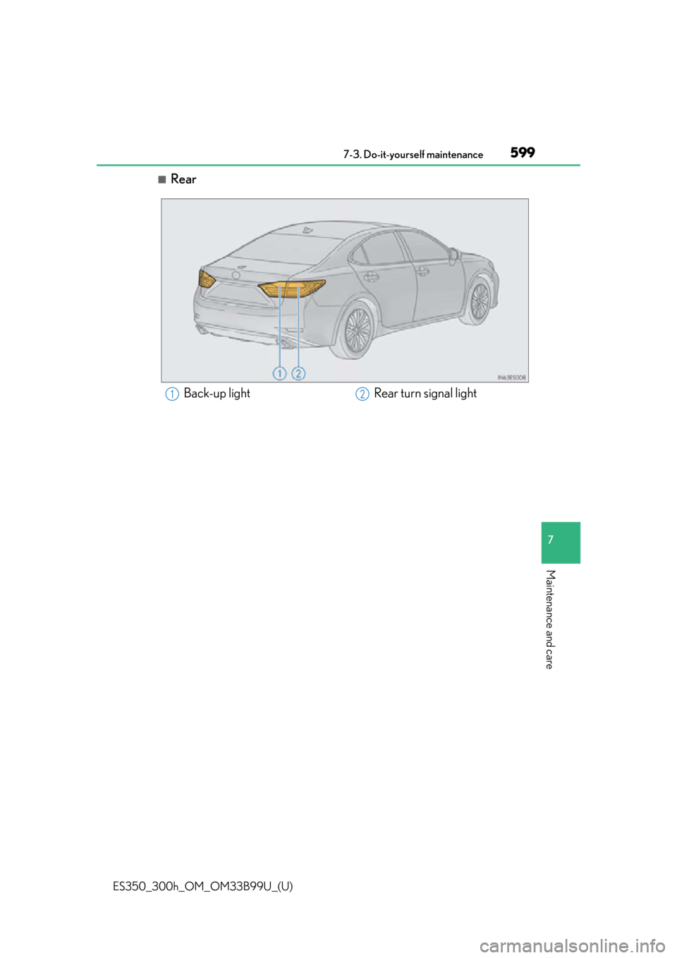 Lexus ES300h 2015 Instrument cluster / Owners Manual (OM33B99U) ES350_300h_OM_OM33B99U_(U)
5997-3. Do-it-yourself maintenance
7
Maintenance and care
■Rear
Back-up lightRear turn signal light12 Lexus ES300h 2015 Instrument cluster / Owners Manual (OM33B99U) ES350_300h_OM_OM33B99U_(U)
5997-3. Do-it-yourself maintenance
7
Maintenance and care
■Rear
Back-up lightRear turn signal light12