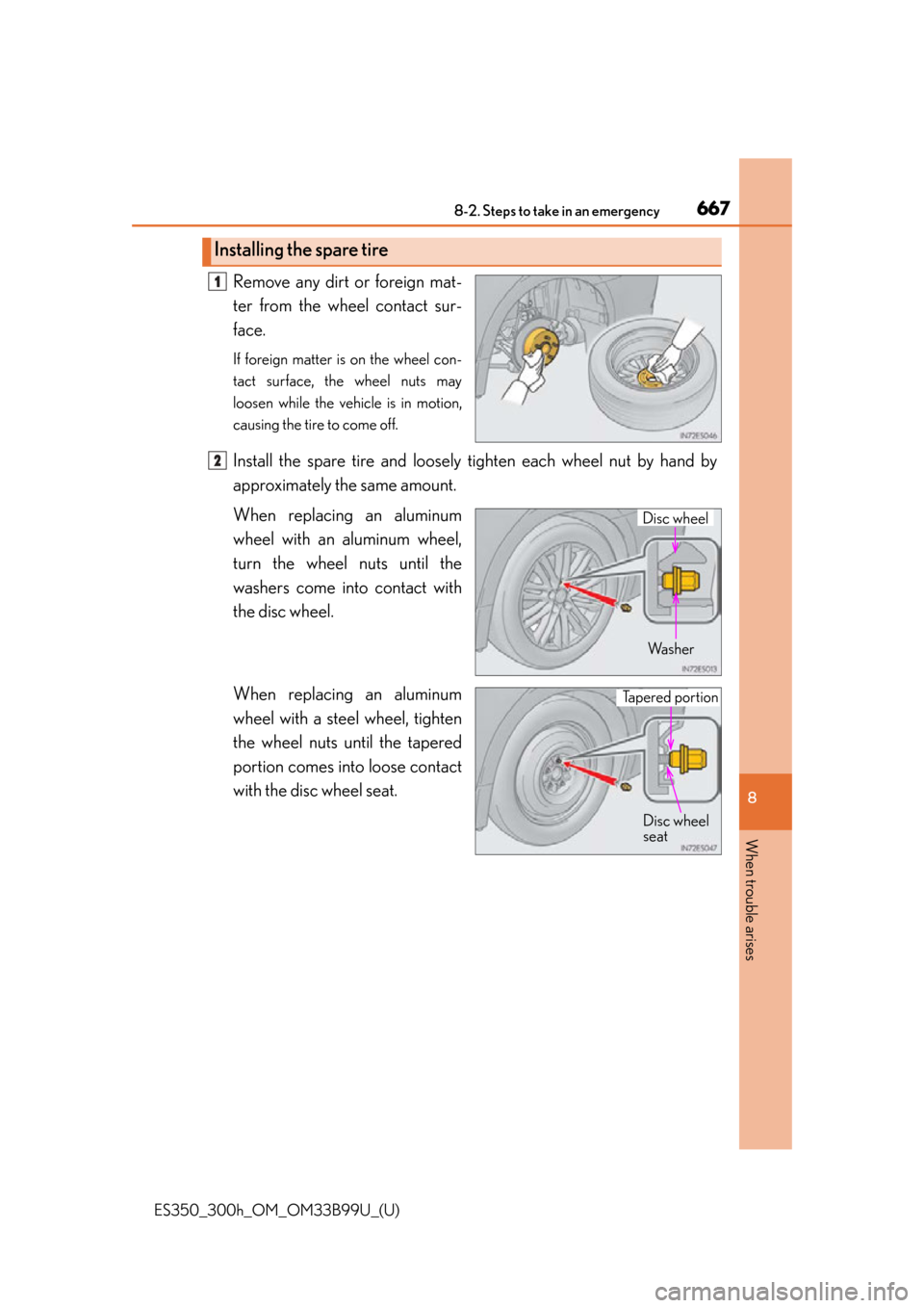 Lexus ES300h 2015 Instrument cluster / Owners Manual (OM33B99U) 6678-2. Steps to take in an emergency
ES350_300h_OM_OM33B99U_(U)
8
When trouble arises
Remove any dirt or foreign mat-
ter from the wheel contact sur-
face.
If foreign matter is on the wheel con-
tact Lexus ES300h 2015 Instrument cluster / Owners Manual (OM33B99U) 6678-2. Steps to take in an emergency
ES350_300h_OM_OM33B99U_(U)
8
When trouble arises
Remove any dirt or foreign mat-
ter from the wheel contact sur-
face.
If foreign matter is on the wheel con-
tact