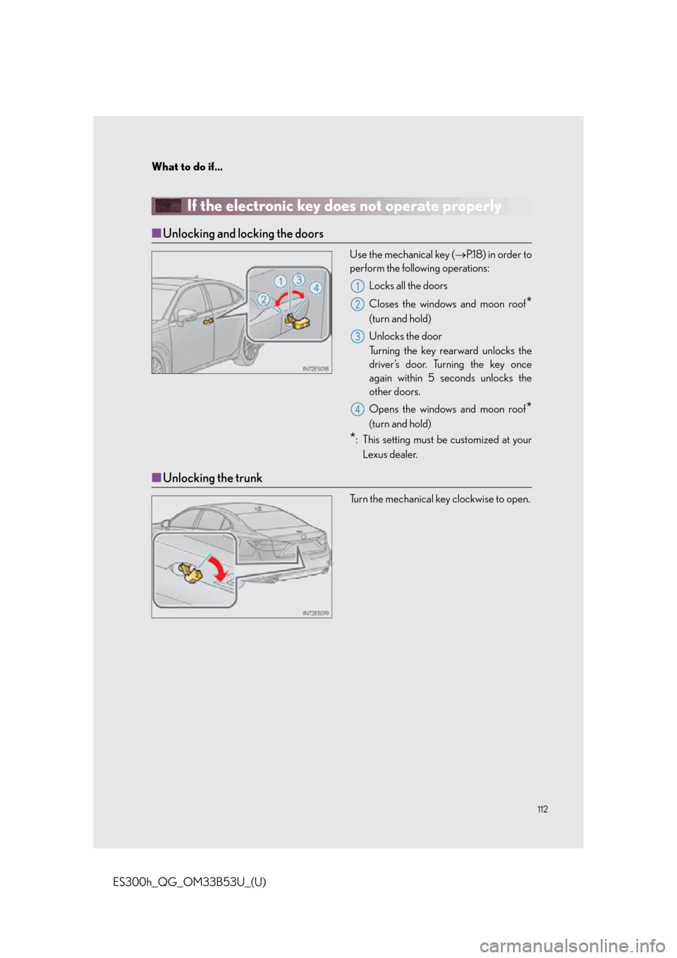 Lexus ES300h 2015 Other interior features / Owners Manual Quick Guide (OM33B53U) 112
What to do if...
ES300h_QG_OM33B53U_(U)
If the electronic key does not operate properly
■Unlocking and locking the doors
Use the mechanical key ( P.1 8 ) i n o r d e r t o
perform the foll Lexus ES300h 2015 Other interior features / Owners Manual Quick Guide (OM33B53U) 112
What to do if...
ES300h_QG_OM33B53U_(U)
If the electronic key does not operate properly
■Unlocking and locking the doors
Use the mechanical key ( P.1 8 ) i n o r d e r t o
perform the foll