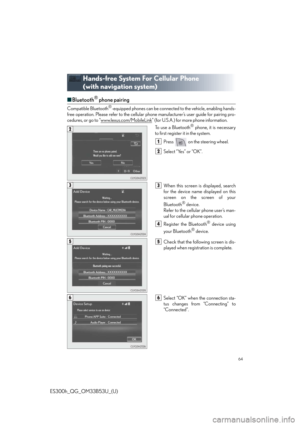 Lexus ES300h 2015  Other interior features /  Quick Guide (OM33B53U) Repair Manual 64
ES300h_QG_OM33B53U_(U)
Hands-free System For Cellular Phone 
(with navigation system)
■Bluetooth® phone pairing
Compatible Bluetooth®-equipped phones can be  connected to the vehicle, enabling 