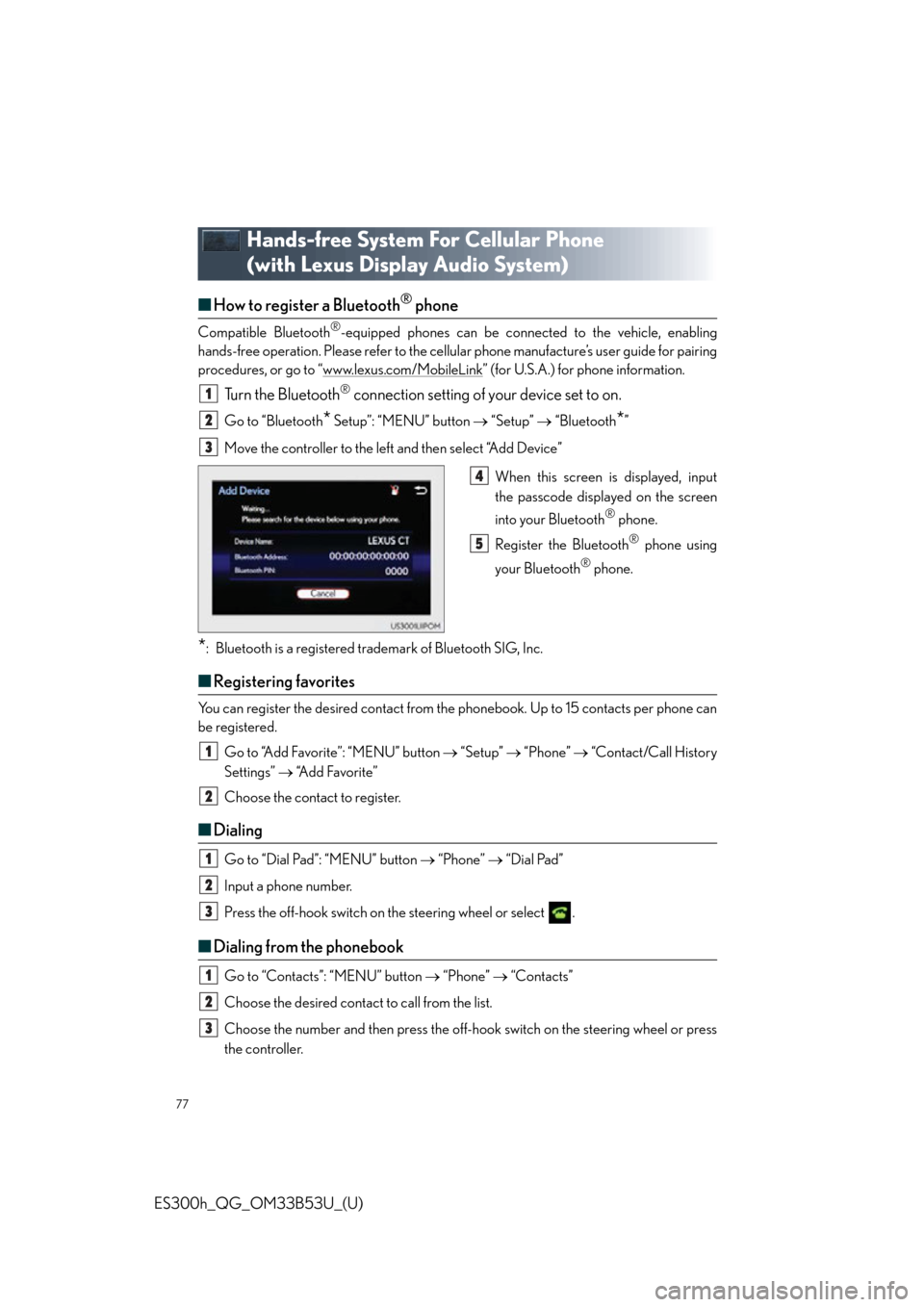 Lexus ES300h 2015  Other interior features /  Quick Guide (OM33B53U) Manual PDF 77
ES300h_QG_OM33B53U_(U)
Hands-free System For Cellular Phone 
(with Lexus Display Audio System)
■How to register a Bluetooth® phone
Compatible Bluetooth®-equipped phones can be connected to the 