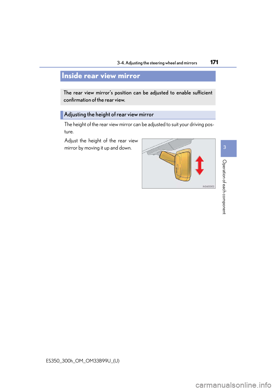 Lexus ES300h 2015  Other interior features / Owners Manual (OM33B99U) 1713-4. Adjusting the steering wheel and mirrors
3
Operation of each component
ES350_300h_OM_OM33B99U_(U)
Inside rear view mirror
The height of the rear view mirror can be adjusted to suit your drivin