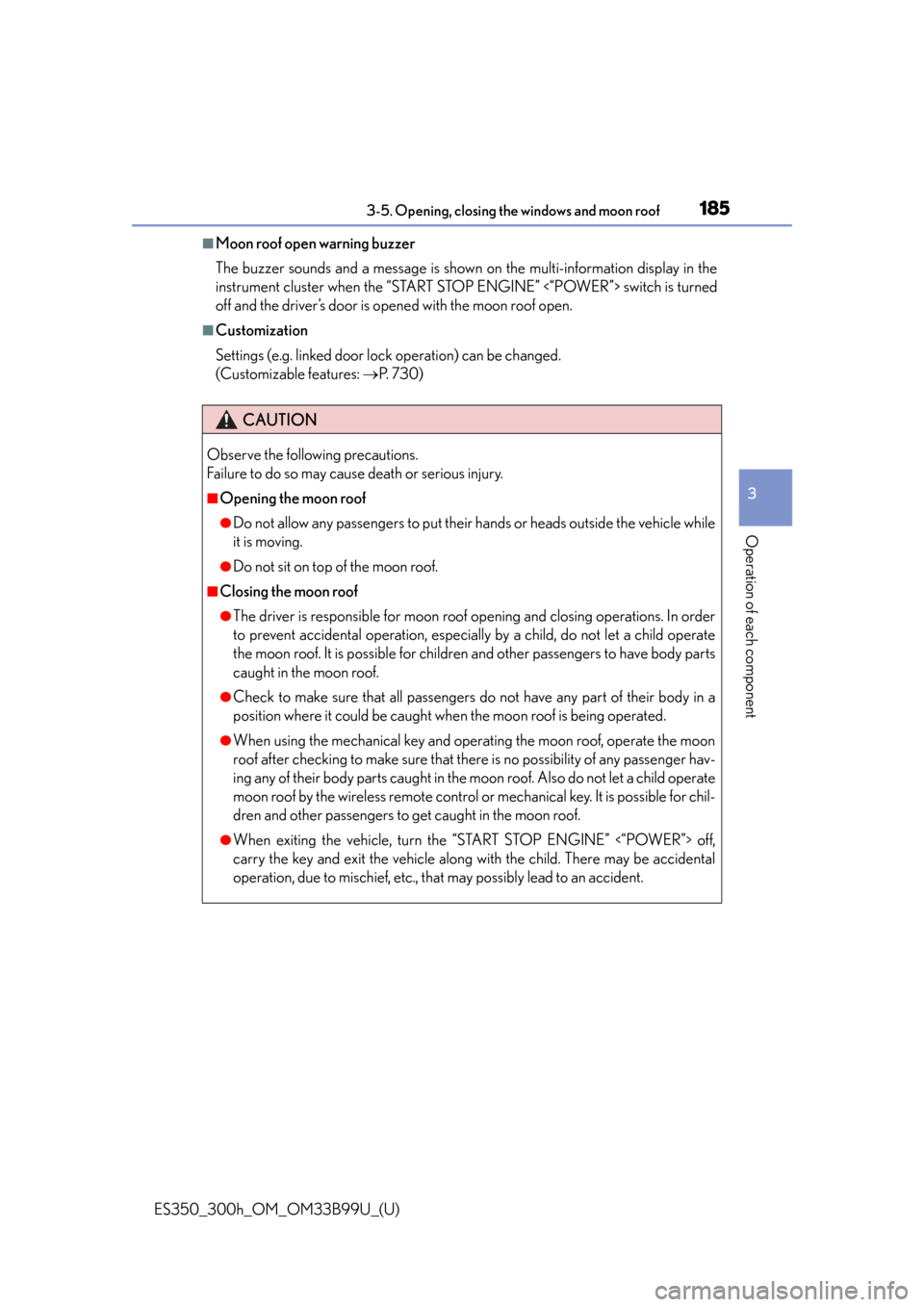 Lexus ES300h 2015  Other interior features /  (OM33B99U) Owners Guide ES350_300h_OM_OM33B99U_(U)
1853-5. Opening, closing the windows and moon roof
3
Operation of each component
■Moon roof open warning buzzer
The buzzer sounds and a message is shown on the multi-infor