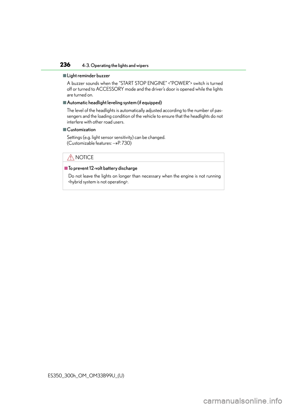 Lexus ES300h 2015  Other interior features / Owners Manual (OM33B99U) 236
ES350_300h_OM_OM33B99U_(U)
4-3. Operating the lights and wipers
■Light reminder buzzer
A buzzer sounds when the “START STOP ENGINE” <“POWER”> switch is turned
off or turned to ACCESSORY 