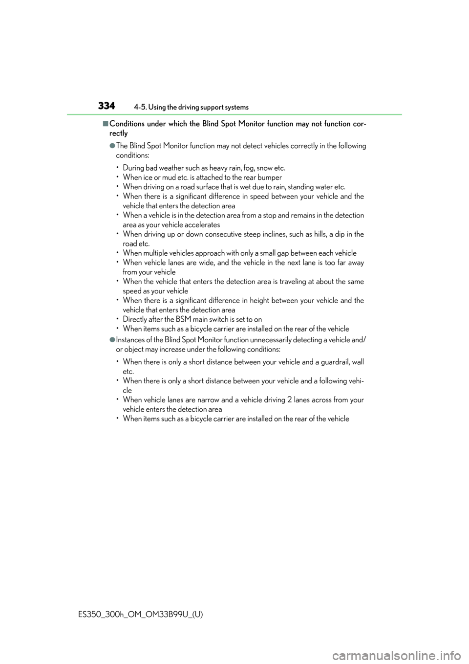 Lexus ES300h 2015  Other interior features / Owners Manual (OM33B99U) 334
ES350_300h_OM_OM33B99U_(U)
4-5. Using the driving support systems
■Conditions under which the Blind Spot Monitor function may not function cor-
rectly
●The Blind Spot Monitor function may not 