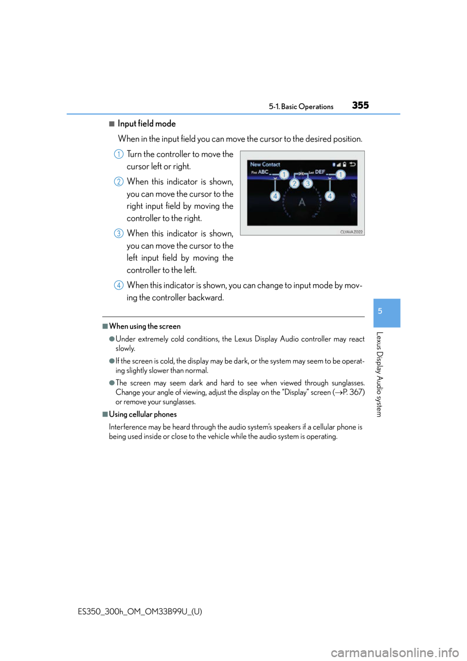 Lexus ES300h 2015  Other interior features / Owners Manual (OM33B99U) ES350_300h_OM_OM33B99U_(U)
3555-1. Basic Operations
5
Lexus Display Audio system
■Input field mode
When in the input field you can move the cursor to the desired position.
Turn the controller to mov