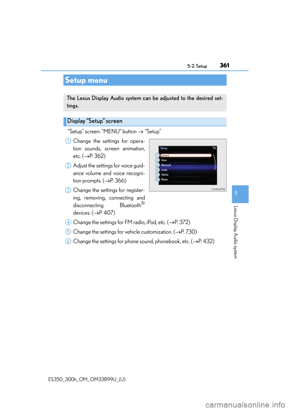 Lexus ES300h 2015  Other interior features / Owners Manual (OM33B99U) 361
ES350_300h_OM_OM33B99U_(U)
5-2. Setup
5
Lexus Display Audio system
Setup menu
“Setup” screen: “MENU” button “Setup”
Change the settings for opera-
tion sounds, screen animation,
