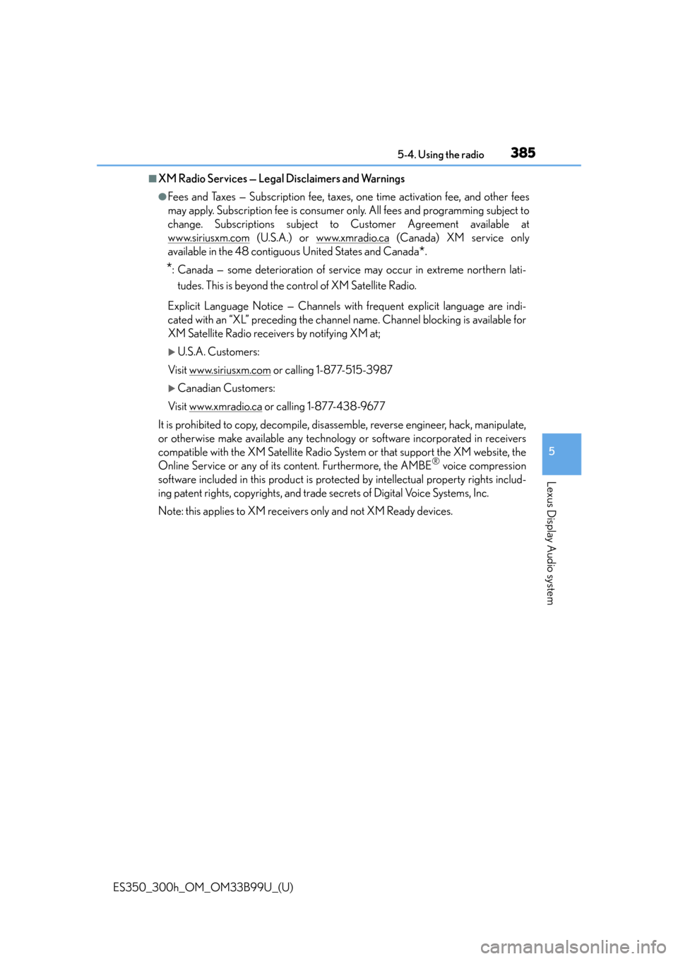 Lexus ES300h 2015  Other interior features / Owners Manual (OM33B99U) ES350_300h_OM_OM33B99U_(U)
3855-4. Using the radio
5
Lexus Display Audio system
■XM Radio Services — Legal Disclaimers and Warnings
●Fees and Taxes — Subscription fee, taxes, one time activati