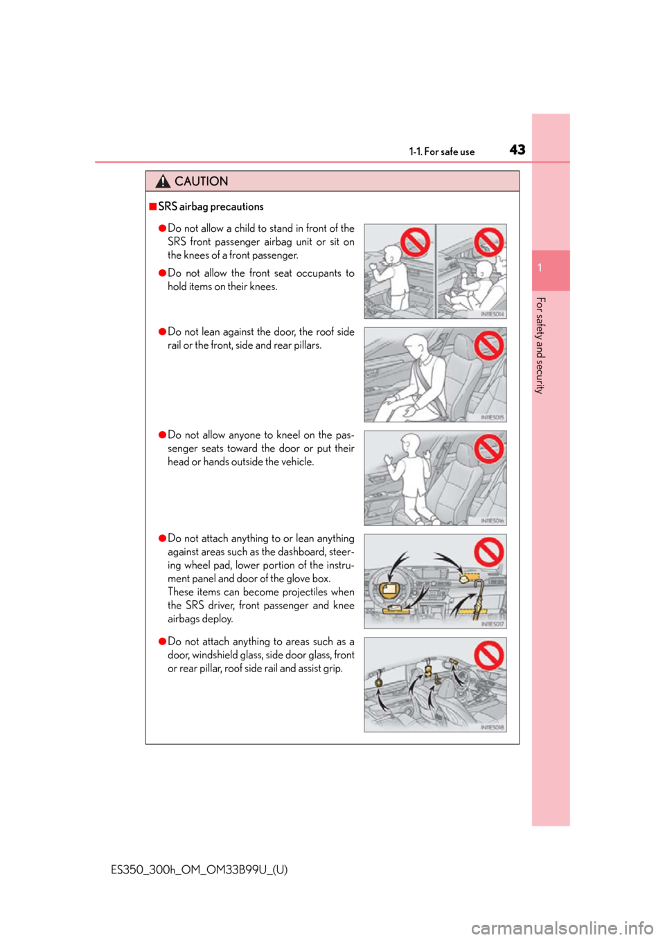 Lexus ES300h 2015  Other interior features /  (OM33B99U) Service Manual 431-1. For safe use
ES350_300h_OM_OM33B99U_(U)
1
For safety and security
CAUTION
■SRS airbag precautions
●Do not allow a child to stand in front of the
SRS front passenger airbag unit or sit on
th