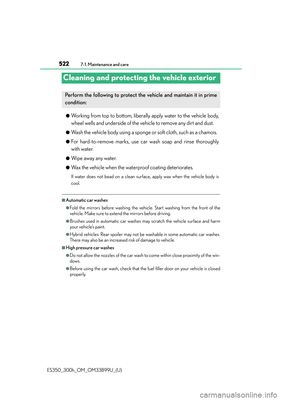 Lexus ES300h 2015  Other interior features / Owners Manual (OM33B99U) 522
ES350_300h_OM_OM33B99U_(U)
7-1. Maintenance and care
Cleaning and protecting the vehicle exterior
●Working from top to bottom, liberally apply water to the vehicle body,
wheel wells and undersid