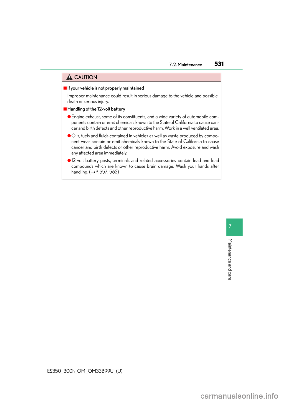 Lexus ES300h 2015  Other interior features / Owners Manual (OM33B99U) ES350_300h_OM_OM33B99U_(U)
5317-2. Maintenance
7
Maintenance and care
CAUTION
■If your vehicle is not properly maintained
Improper maintenance could result in serious damage to the vehicle and possi