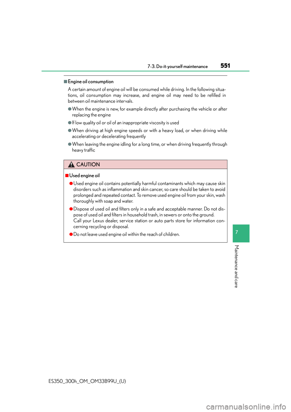 Lexus ES300h 2015  Other interior features / Owners Manual (OM33B99U) ES350_300h_OM_OM33B99U_(U)
5517-3. Do-it-yourself maintenance
7
Maintenance and care
■Engine oil consumption
A certain amount of engine oil will be consumed while driving. In the following situa-
ti
