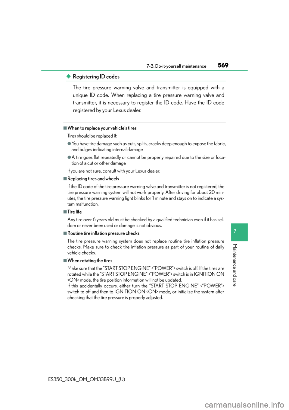 Lexus ES300h 2015  Other interior features / Owners Manual (OM33B99U) ES350_300h_OM_OM33B99U_(U)
5697-3. Do-it-yourself maintenance
7
Maintenance and care
◆Registering ID codes
The tire pressure warning valve and transmitter is equipped with a
unique ID code. When rep
