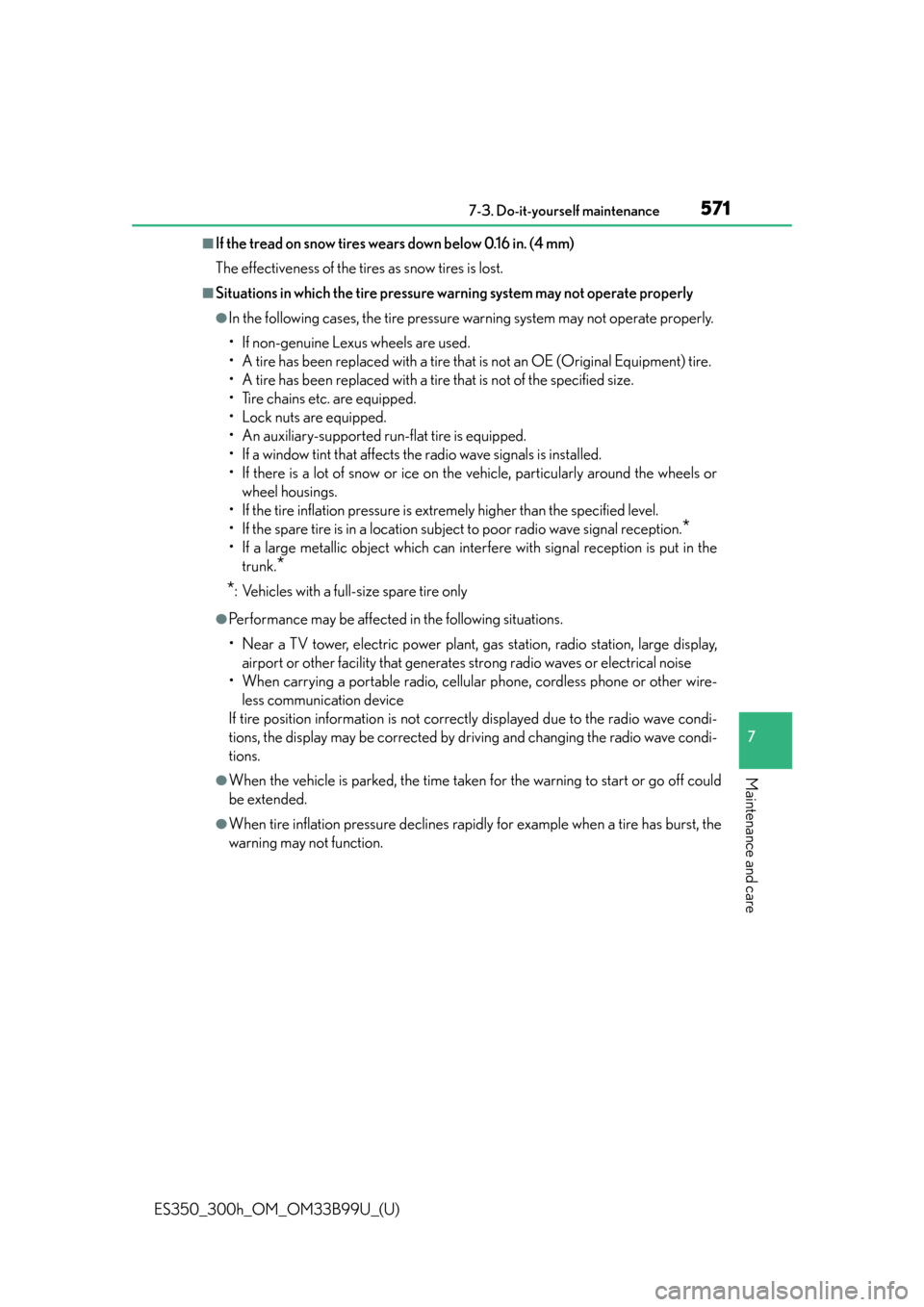 Lexus ES300h 2015  Other interior features / Owners Manual (OM33B99U) ES350_300h_OM_OM33B99U_(U)
5717-3. Do-it-yourself maintenance
7
Maintenance and care
■If the tread on snow tires wears down below 0.16 in. (4 mm)
The effectiveness of the tires as snow tires is lost