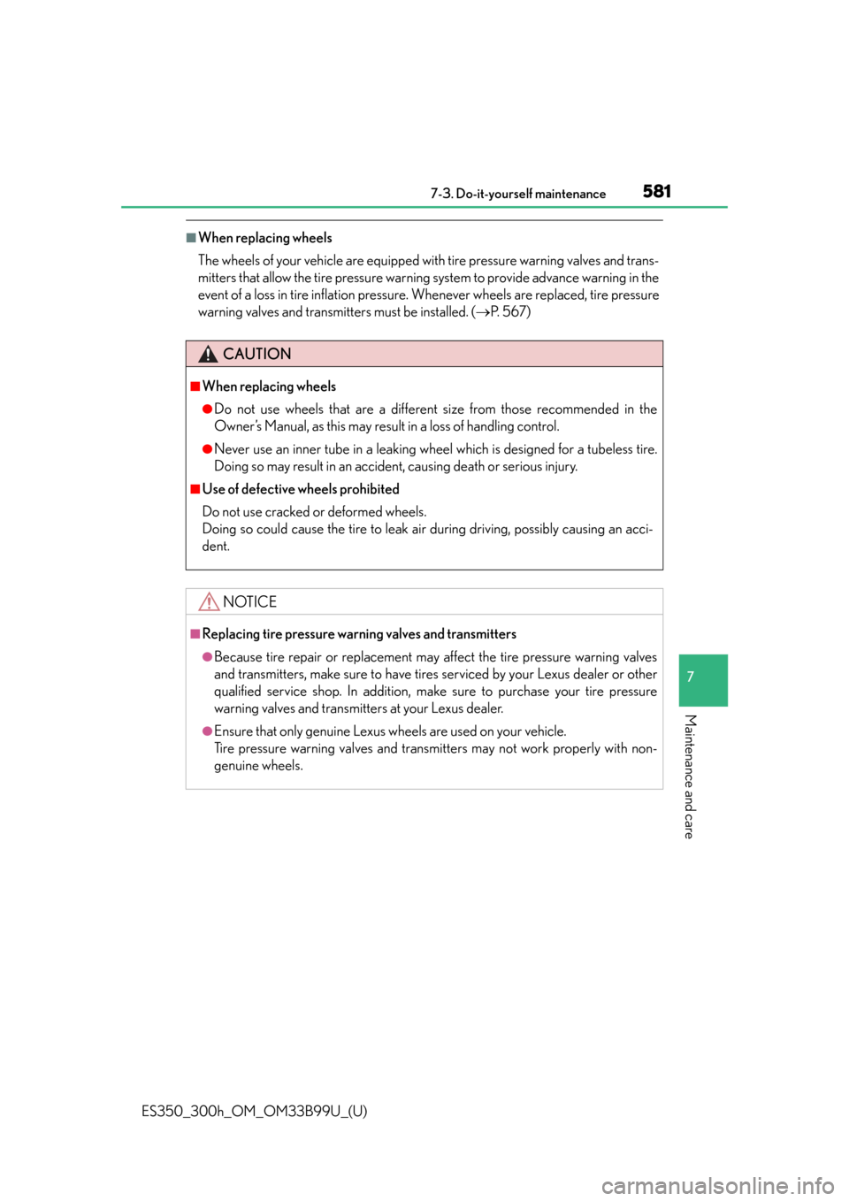 Lexus ES300h 2015  Other interior features / Owners Manual (OM33B99U) ES350_300h_OM_OM33B99U_(U)
5817-3. Do-it-yourself maintenance
7
Maintenance and care
■When replacing wheels
The wheels of your vehicle are equipped with tire pressure warning valves and trans-
mitte