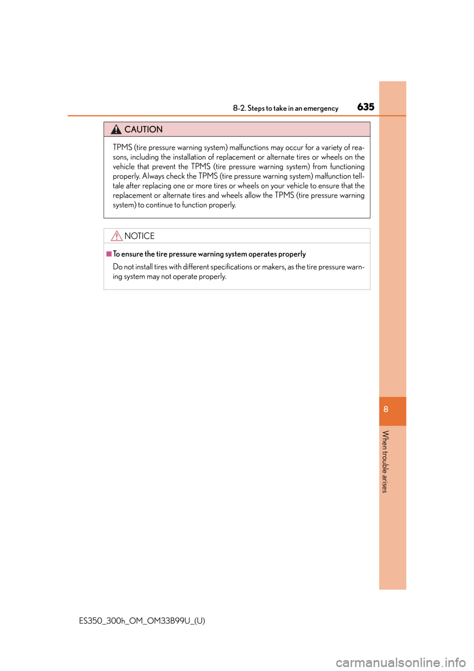 Lexus ES300h 2015  Other interior features / Owners Manual (OM33B99U) 6358-2. Steps to take in an emergency
ES350_300h_OM_OM33B99U_(U)
8
When trouble arises
CAUTION
TPMS (tire pressure warning system) malfunctions may occur for a variety of rea-
sons, including the inst