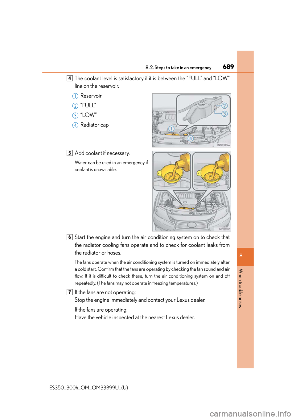 Lexus ES300h 2015  Other interior features / Owners Manual (OM33B99U) 6898-2. Steps to take in an emergency
ES350_300h_OM_OM33B99U_(U)
8
When trouble arises
The coolant level is satisfactory if it is between the “FULL” and “LOW”
line on the reservoir.
Reservoir
