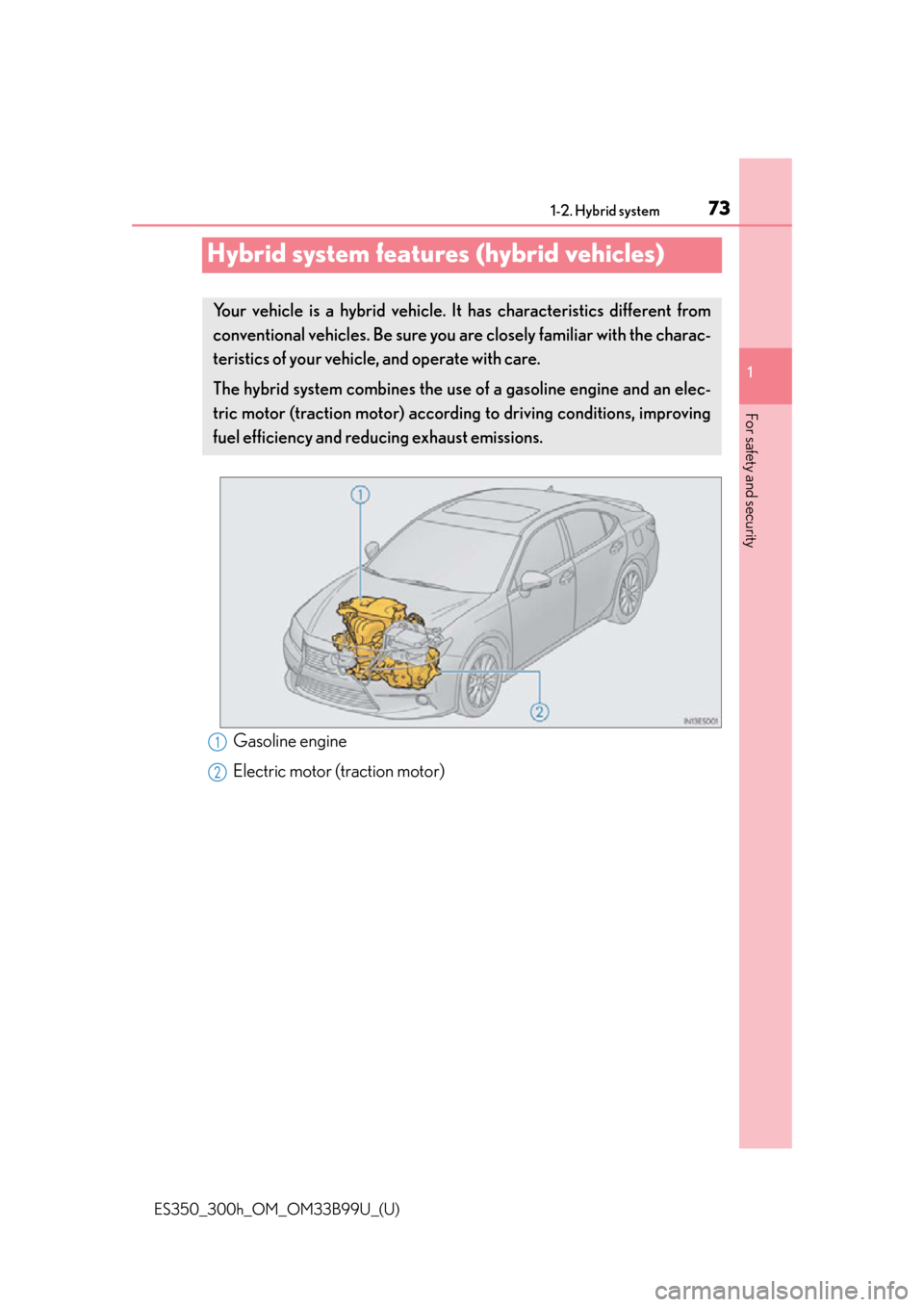 Lexus ES300h 2015 Other interior features / (OM33B99U) Manual PDF 731-2. Hybrid system
ES350_300h_OM_OM33B99U_(U)
1
For safety and security
Hybrid system features (hybrid vehicles)
Gasoline engine
Electric motor (traction motor)
Your vehicle is a hybrid vehicle. It Lexus ES300h 2015 Other interior features / (OM33B99U) Manual PDF 731-2. Hybrid system
ES350_300h_OM_OM33B99U_(U)
1
For safety and security
Hybrid system features (hybrid vehicles)
Gasoline engine
Electric motor (traction motor)
Your vehicle is a hybrid vehicle. It