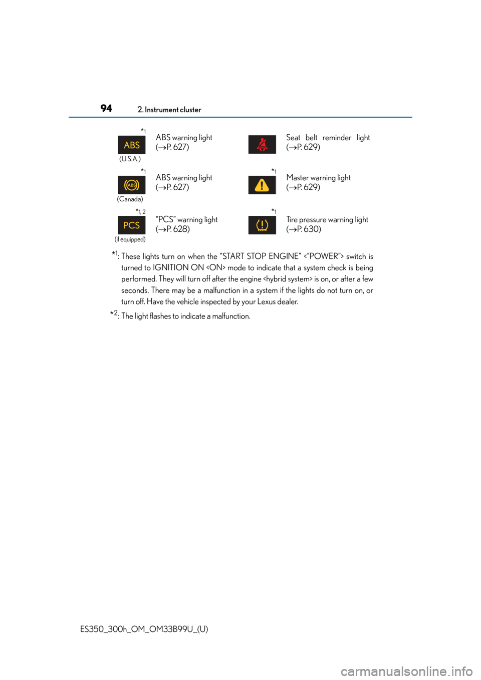 Lexus ES300h 2015  Other interior features /  (OM33B99U) Owners Guide 94
ES350_300h_OM_OM33B99U_(U)
2. Instrument cluster
*1: These lights turn on when the “START STOP ENGINE” <“POWER”> switch isturned to IGNITION ON <ON> mode to indicate that a system check is 