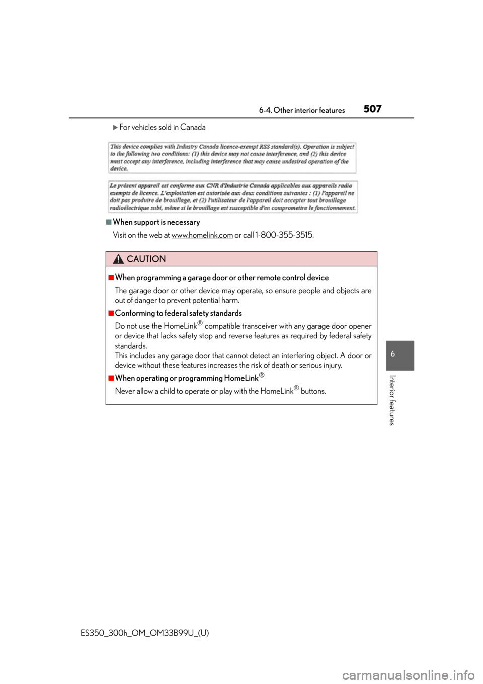 Lexus ES300h 2015  Opening, closing and locking the doors and trunk / Owners Manual (OM33B99U) ES350_300h_OM_OM33B99U_(U)
5076-4. Other interior features
6
Interior features
For vehicles sold in Canada
■When support is necessary
Visit on the web at www.homelink.com
 or call 1-800-355-3515.