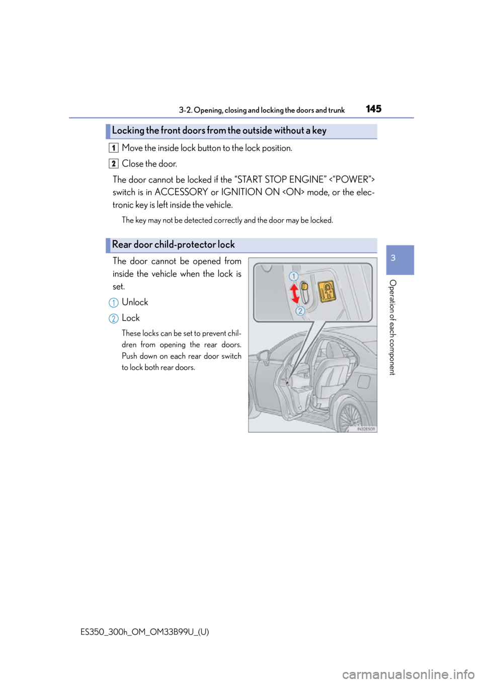 Lexus ES300h 2015  Specifications / Owners Manual (OM33B99U) ES350_300h_OM_OM33B99U_(U)
1453-2. Opening, closing and locking the doors and trunk
3
Operation of each component
Move the inside lock button to the lock position.
Close the door.
The door cannot be l