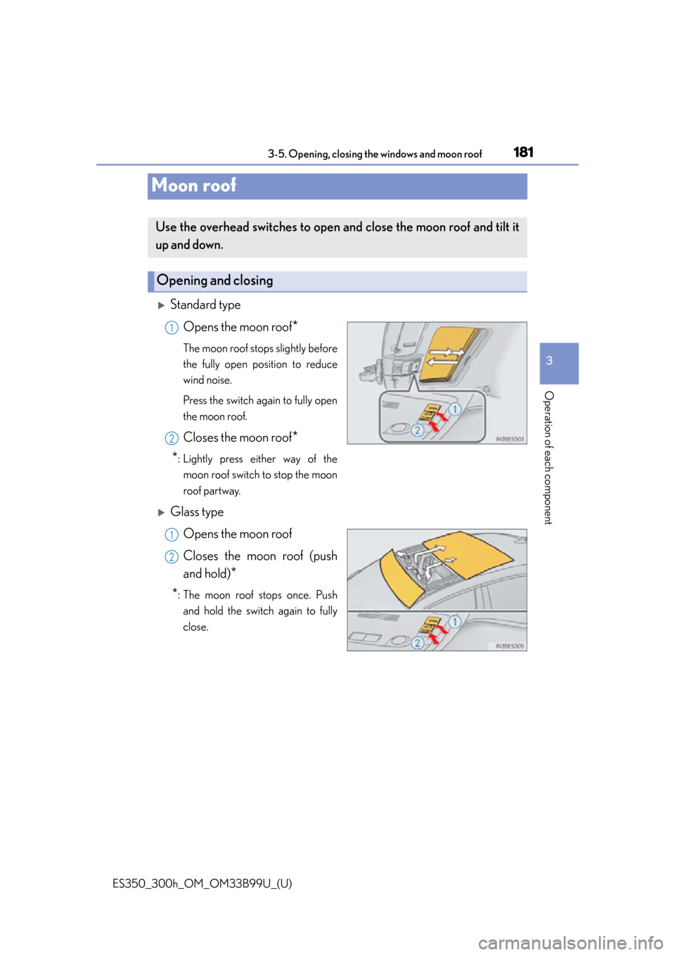 Lexus ES300h 2015  Specifications /  (OM33B99U) User Guide 181
ES350_300h_OM_OM33B99U_(U)
3-5. Opening, closing the windows and moon roof
3
Operation of each component
Moon roof
Standard typeOpens the moon roof
*
The moon roof stops slightly before
the ful