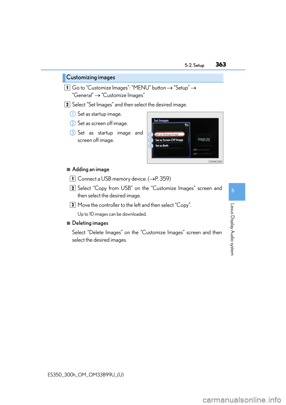 Lexus ES300h 2015  Specifications / Owners Manual (OM33B99U) ES350_300h_OM_OM33B99U_(U)
3635-2. Setup
5
Lexus Display Audio system
Go to “Customize Images”: “MENU” button  “Setup”   
“General”   “Customize Images”
Select “Set Imag
