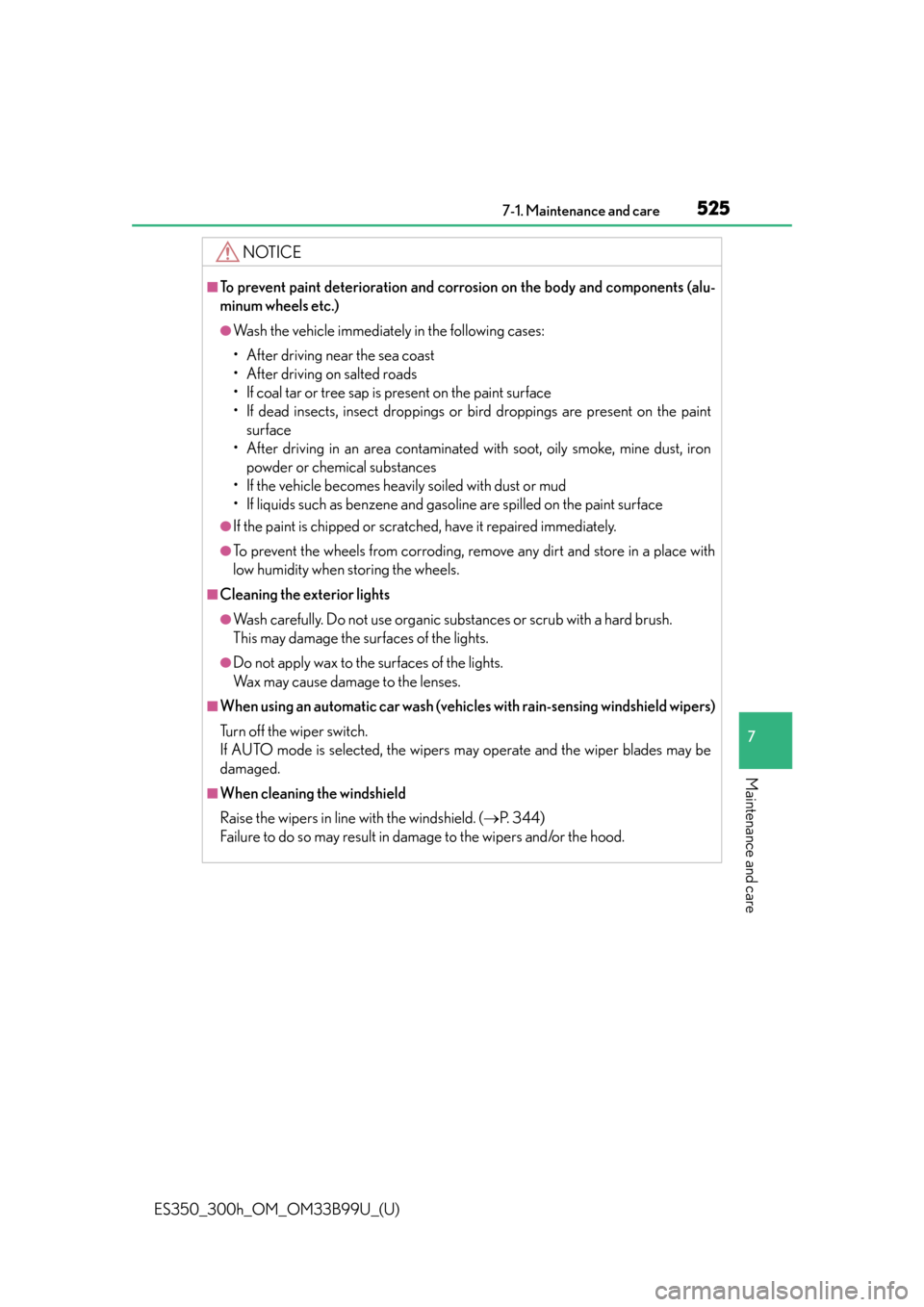 Lexus ES300h 2015  Specifications /  (OM33B99U) Workshop Manual ES350_300h_OM_OM33B99U_(U)
5257-1. Maintenance and care
7
Maintenance and care
NOTICE
■To prevent paint deterioration and corrosion on the body and components (alu-
minum wheels etc.)
●Wash the ve