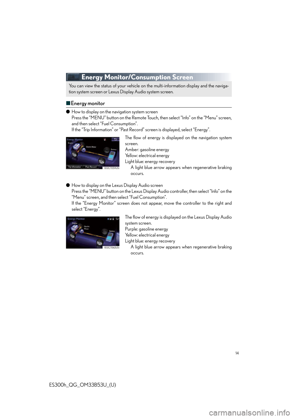 Lexus ES300h 2015  Playing an audio CD and MP3/WMA/AAC discs /  Quick Guide (OM33B53U) User Guide 14
ES300h_QG_OM33B53U_(U)
Energy Monitor/Consumption Screen
■Energy monitor
● How to display on the navigation system screen
Press the “MENU” button on the Remote Touch,  then select “Info�