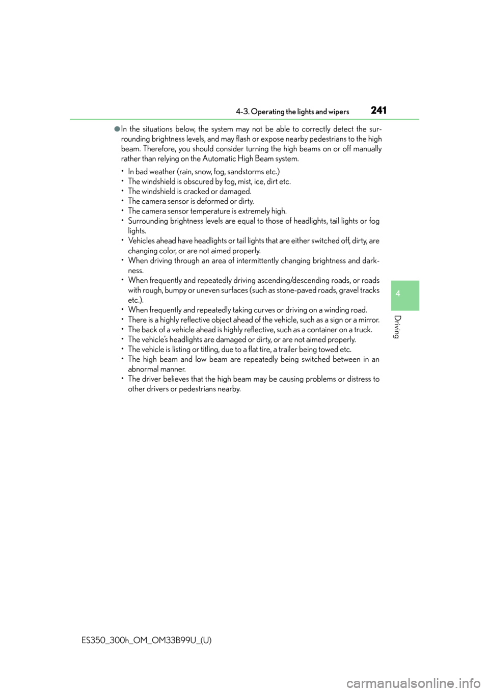 Lexus ES300h 2015  Playing an audio CD and MP3/WMA/AAC discs / Owners Manual (OM33B99U) ES350_300h_OM_OM33B99U_(U)
2414-3. Operating the lights and wipers
4
Driving
●In the situations below, the system may not be able to correctly detect the sur-
rounding brightness levels, and may fla