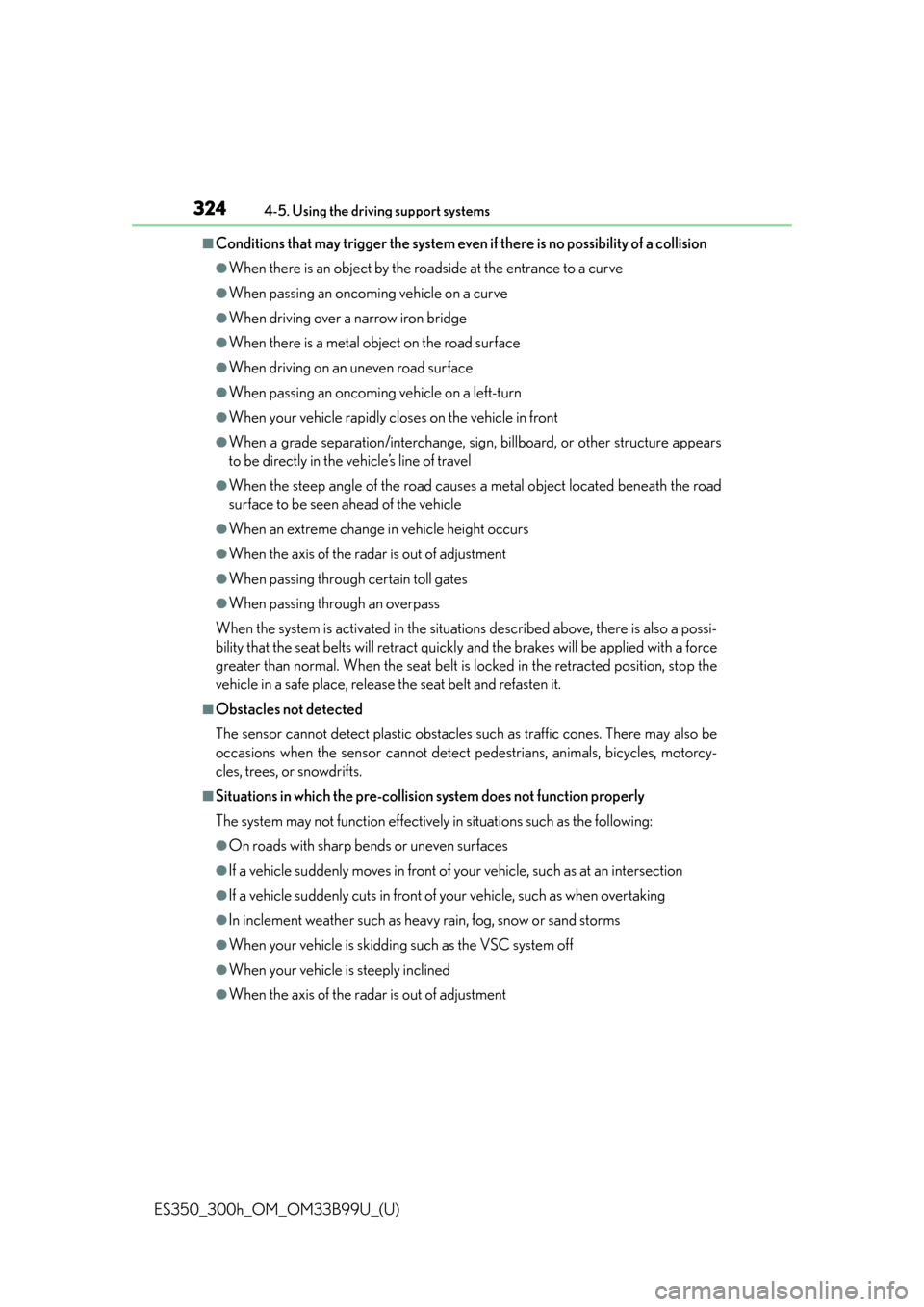 Lexus ES300h 2015  Playing an audio CD and MP3/WMA/AAC discs / Owners Manual (OM33B99U) 324
ES350_300h_OM_OM33B99U_(U)
4-5. Using the driving support systems
■Conditions that may trigger the system even if there is no possibility of a collision
●When there is an object by the roadsid