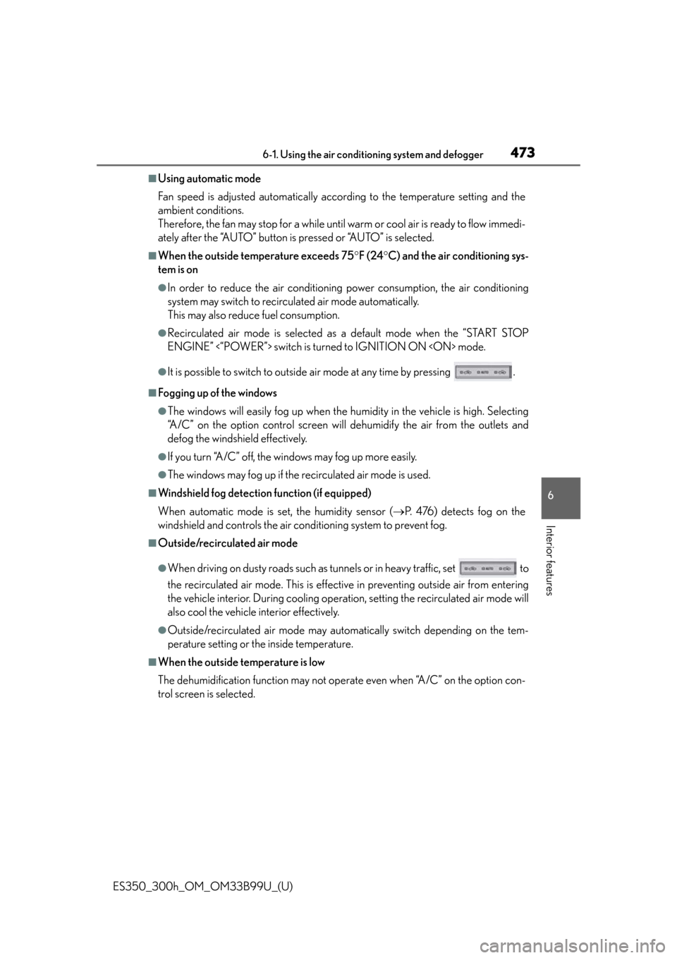 Lexus ES300h 2015  Playing an audio CD and MP3/WMA/AAC discs / Owners Manual (OM33B99U) ES350_300h_OM_OM33B99U_(U)
4736-1. Using the air conditioning system and defogger
6
Interior features
■Using automatic mode
Fan speed is adjusted automatically according to the temperature setting a