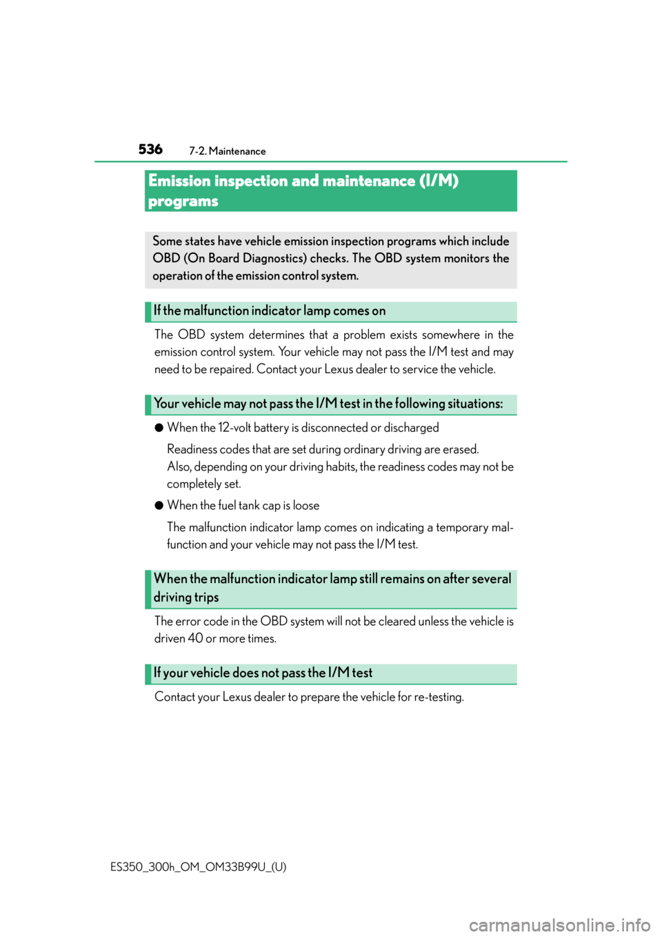 Lexus ES300h 2015  Playing an audio CD and MP3/WMA/AAC discs / Owners Manual (OM33B99U) 536
ES350_300h_OM_OM33B99U_(U)
7-2. Maintenance
Emission inspection and maintenance (I/M) 
programs
The OBD system determines that a problem exists somewhere in the
emission control system. Your vehic