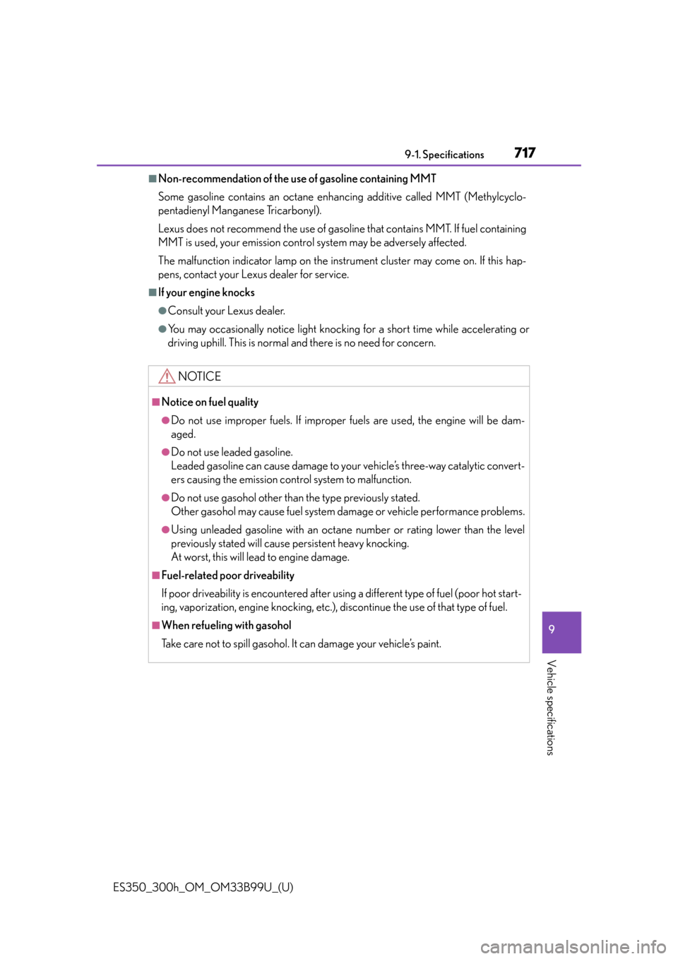 Lexus ES300h 2015  Playing an audio CD and MP3/WMA/AAC discs / Owners Manual (OM33B99U) ES350_300h_OM_OM33B99U_(U)
7179-1. Specifications
9
Vehicle specifications
■Non-recommendation of the use of gasoline containing MMT
Some gasoline contains an octane enhanc ing additive called MMT (