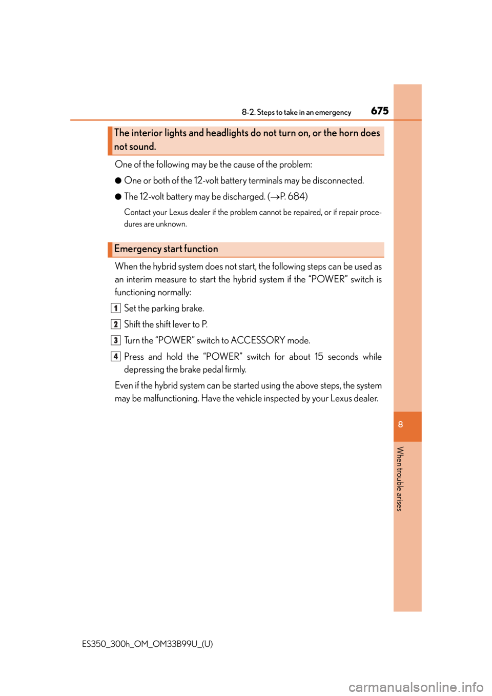 Lexus ES300h 2015 Key information / Owners Manual (OM33B99U) 6758-2. Steps to take in an emergency
ES350_300h_OM_OM33B99U_(U)
8
When trouble arises
One of the following may be the cause of the problem:
●One or both of the 12-volt battery terminals may be disc Lexus ES300h 2015 Key information / Owners Manual (OM33B99U) 6758-2. Steps to take in an emergency
ES350_300h_OM_OM33B99U_(U)
8
When trouble arises
One of the following may be the cause of the problem:
●One or both of the 12-volt battery terminals may be disc