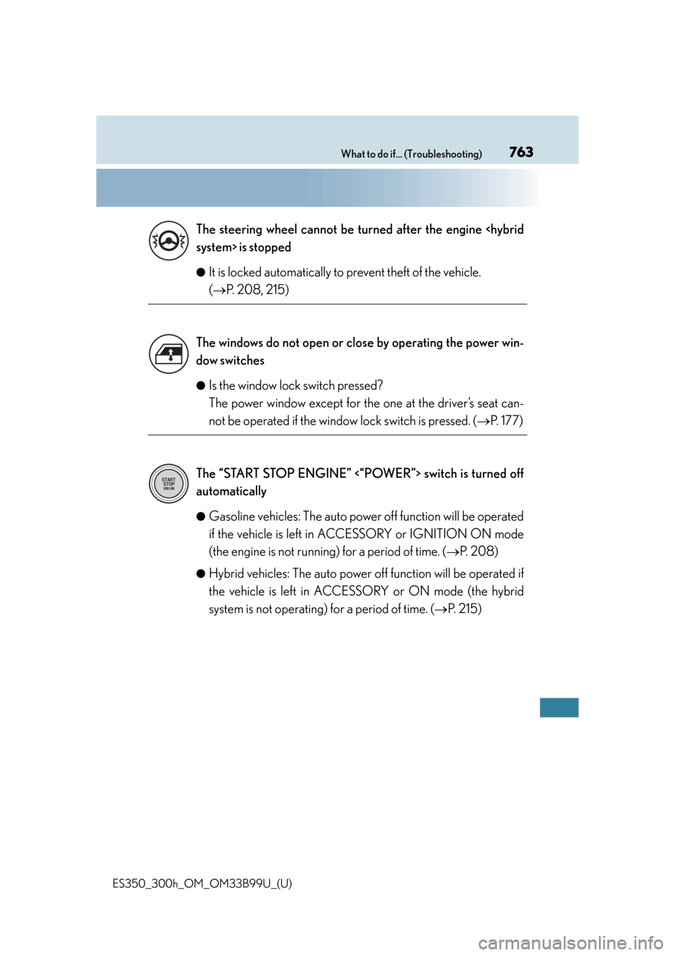 Lexus ES300h 2015 Key information / Owners Manual (OM33B99U) 763What to do if... (Troubleshooting)
ES350_300h_OM_OM33B99U_(U)●
It is locked automatically to prevent theft of the vehicle.
(
P. 208, 215)
●Is the window lock switch pressed?
The power wind Lexus ES300h 2015 Key information / Owners Manual (OM33B99U) 763What to do if... (Troubleshooting)
ES350_300h_OM_OM33B99U_(U)●
It is locked automatically to prevent theft of the vehicle.
(
P. 208, 215)
●Is the window lock switch pressed?
The power wind