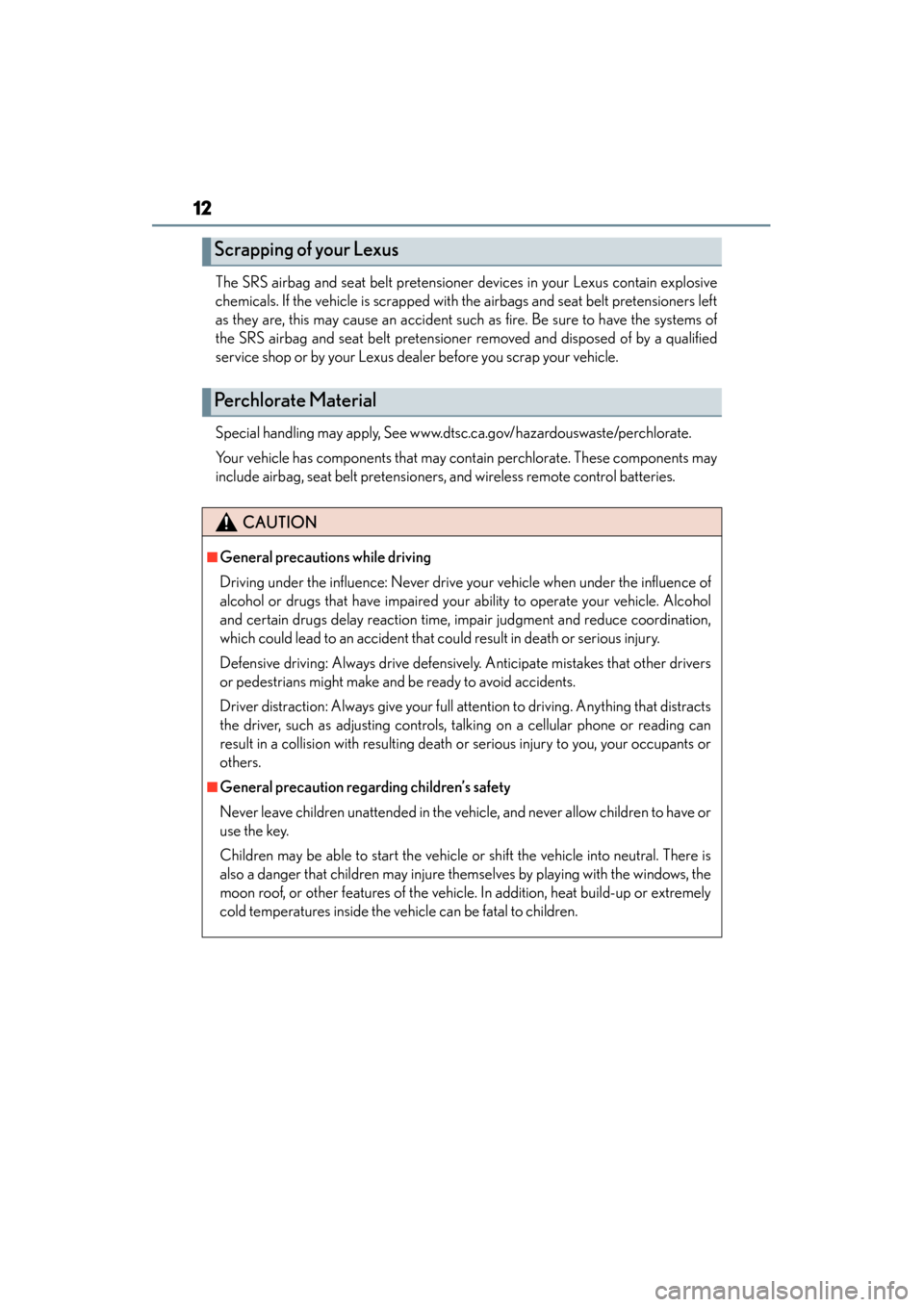 Lexus ES300h 2014  Owners Manual 12
ES350_300h_OM_OM33A60U_(U)The SRS airbag and seat belt pretensioner devices in your Lexus contain explosive
chemicals. If the vehicle is scrapped with the airbags and seat belt pretensioners left
a