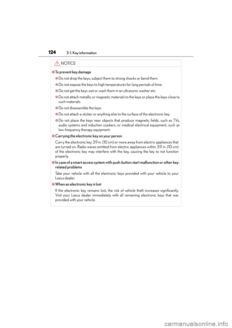 Lexus ES300h 2014  Owners Manual 124
ES350_300h_OM_OM33A60U_(U)
3-1. Key information
NOTICE
■To prevent key damage
●Do not drop the keys, subject them to strong shocks or bend them.
●Do not expose the keys to high temperatures 