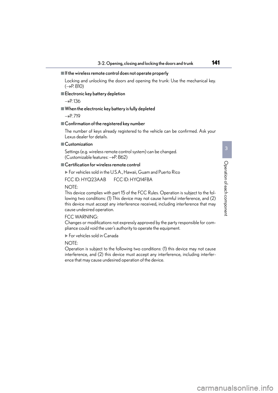 Lexus ES300h 2014  Owners Manual ES350_300h_OM_OM33A60U_(U)
1413-2. Opening, closing and locking the doors and trunk
3
Operation of each component
■If the wireless remote control does not operate properly
Locking and unlocking the 