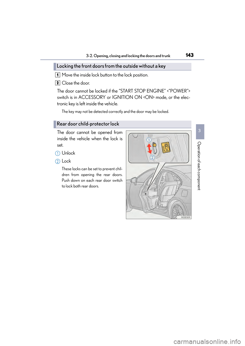 Lexus ES300h 2014  Owners Manual ES350_300h_OM_OM33A60U_(U)
1433-2. Opening, closing and locking the doors and trunk
3
Operation of each component
Move the inside lock button to the lock position.
Close the door.
The door cannot be l